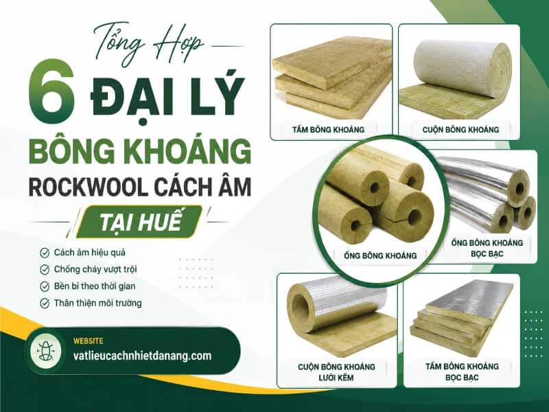 Tổng Hợp 6 Đại Lý Bông Khoáng Rockwool Cách Âm Tại Huế